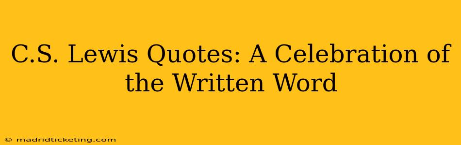 C.S. Lewis Quotes: A Celebration of the Written Word