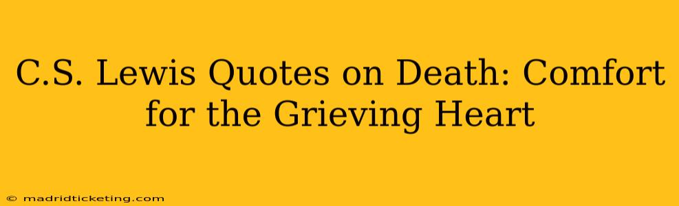 C.S. Lewis Quotes on Death: Comfort for the Grieving Heart
