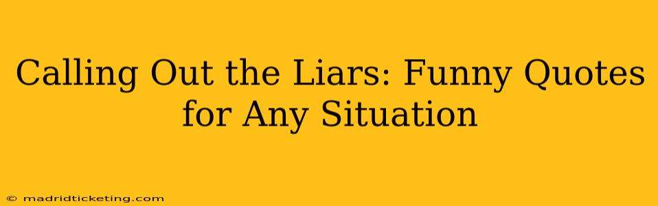 Calling Out the Liars: Funny Quotes for Any Situation