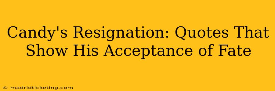 Candy's Resignation: Quotes That Show His Acceptance of Fate