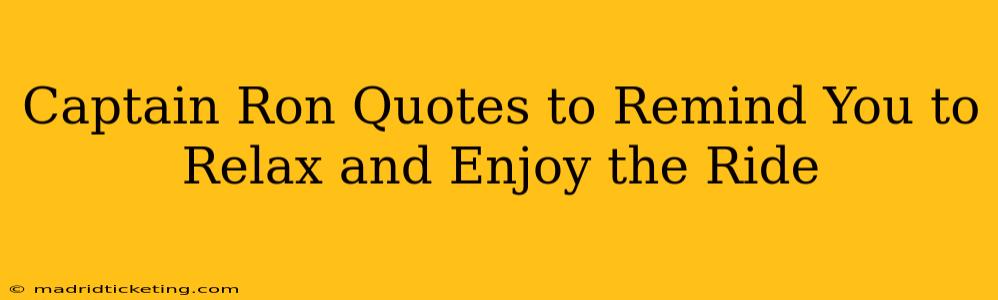 Captain Ron Quotes to Remind You to Relax and Enjoy the Ride