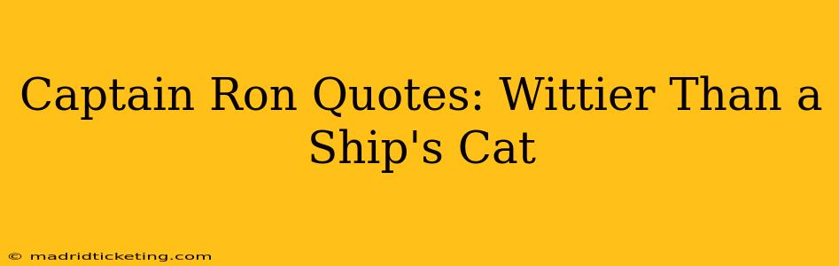 Captain Ron Quotes: Wittier Than a Ship's Cat
