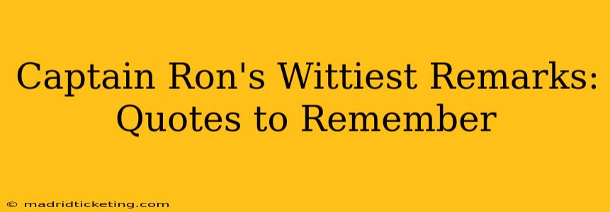 Captain Ron's Wittiest Remarks: Quotes to Remember