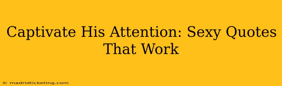 Captivate His Attention: Sexy Quotes That Work