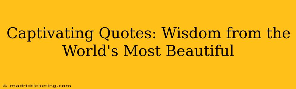 Captivating Quotes: Wisdom from the World's Most Beautiful