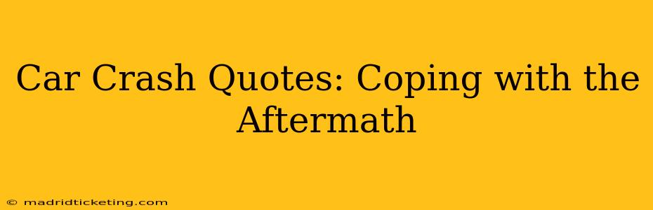 Car Crash Quotes: Coping with the Aftermath
