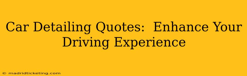 Car Detailing Quotes:  Enhance Your Driving Experience