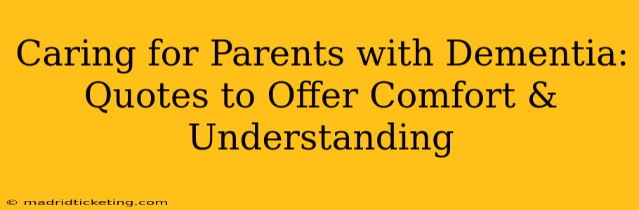 Caring for Parents with Dementia: Quotes to Offer Comfort & Understanding