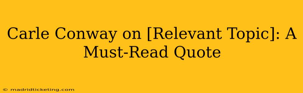 Carle Conway on [Relevant Topic]: A Must-Read Quote