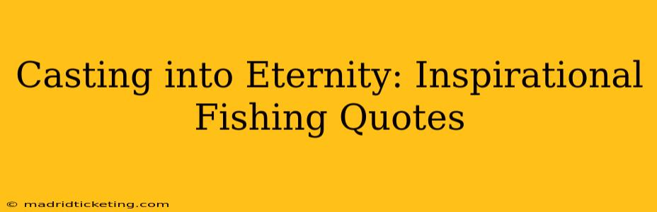 Casting into Eternity: Inspirational Fishing Quotes