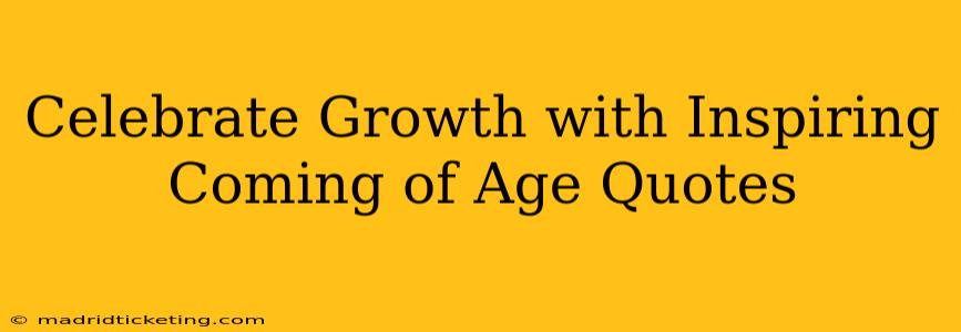 Celebrate Growth with Inspiring Coming of Age Quotes
