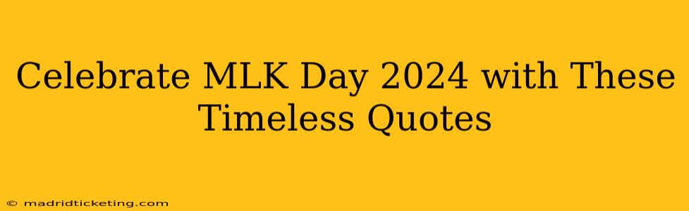 Celebrate MLK Day 2024 with These Timeless Quotes
