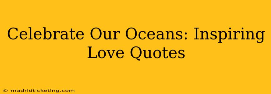 Celebrate Our Oceans: Inspiring Love Quotes