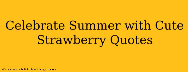 Celebrate Summer with Cute Strawberry Quotes