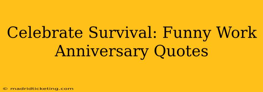 Celebrate Survival: Funny Work Anniversary Quotes