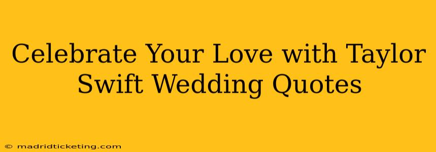 Celebrate Your Love with Taylor Swift Wedding Quotes