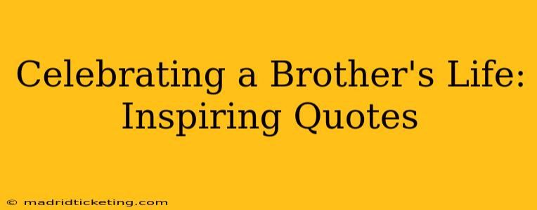Celebrating a Brother's Life: Inspiring Quotes