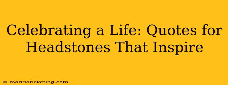 Celebrating a Life: Quotes for Headstones That Inspire