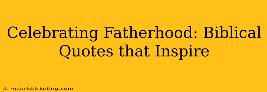 Celebrating Fatherhood: Biblical Quotes that Inspire