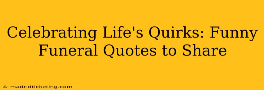 Celebrating Life's Quirks: Funny Funeral Quotes to Share