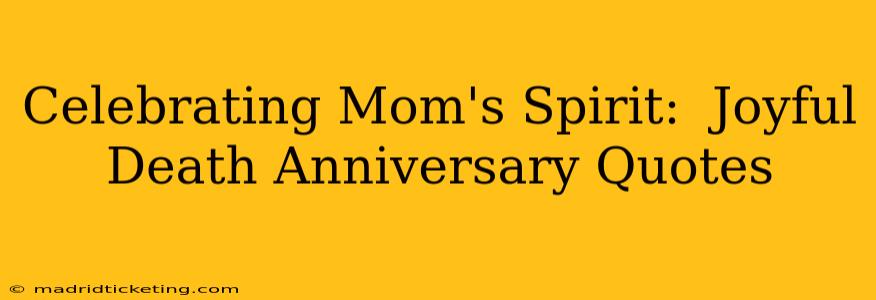 Celebrating Mom's Spirit:  Joyful Death Anniversary Quotes