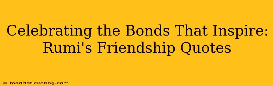 Celebrating the Bonds That Inspire: Rumi's Friendship Quotes
