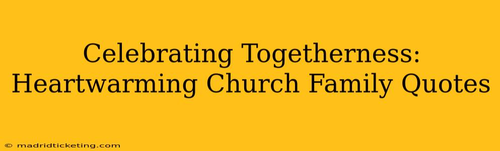 Celebrating Togetherness: Heartwarming Church Family Quotes