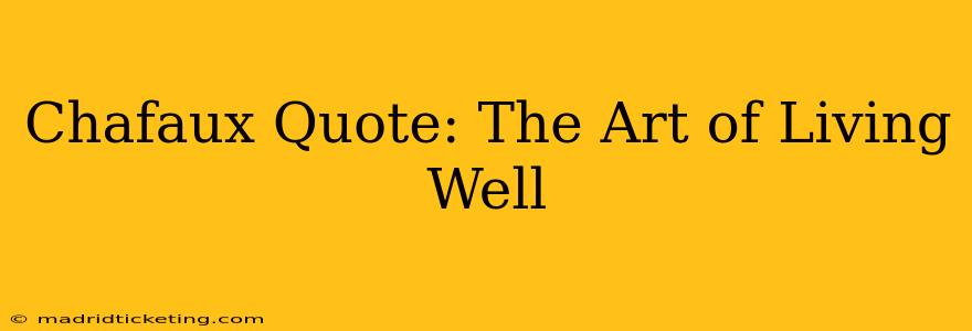 Chafaux Quote: The Art of Living Well