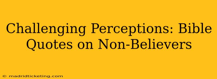Challenging Perceptions: Bible Quotes on Non-Believers