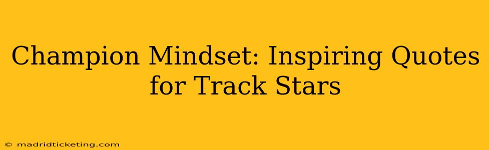 Champion Mindset: Inspiring Quotes for Track Stars