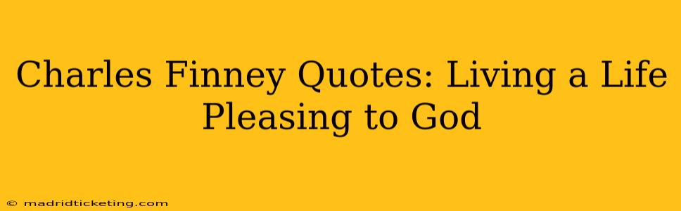 Charles Finney Quotes: Living a Life Pleasing to God