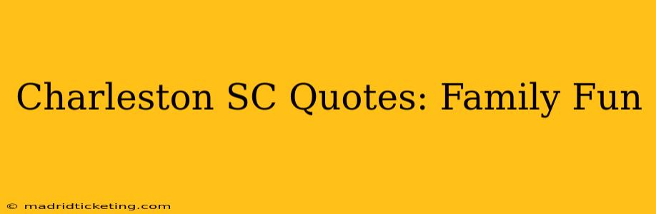 Charleston SC Quotes: Family Fun