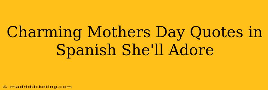 Charming Mothers Day Quotes in Spanish She'll Adore