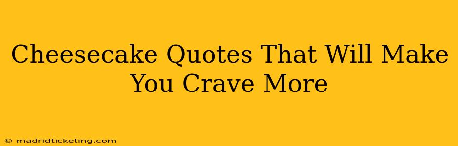 Cheesecake Quotes That Will Make You Crave More