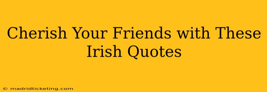 Cherish Your Friends with These Irish Quotes