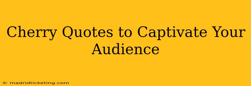 Cherry Quotes to Captivate Your Audience