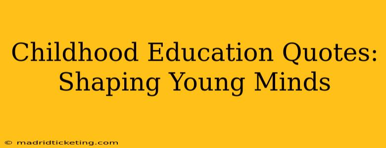 Childhood Education Quotes: Shaping Young Minds