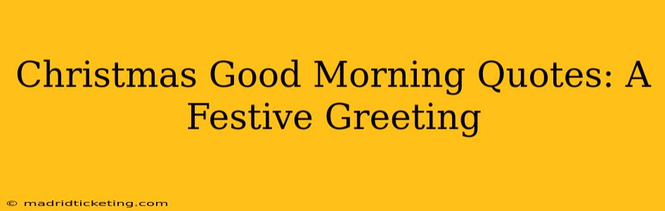Christmas Good Morning Quotes: A Festive Greeting