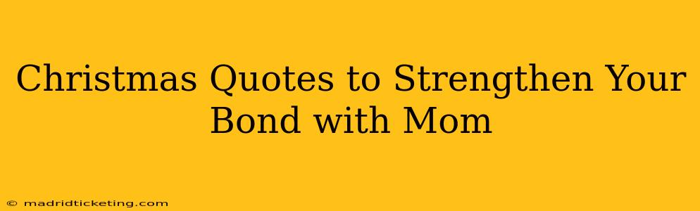 Christmas Quotes to Strengthen Your Bond with Mom