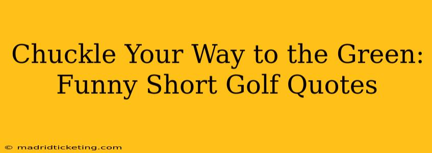Chuckle Your Way to the Green: Funny Short Golf Quotes