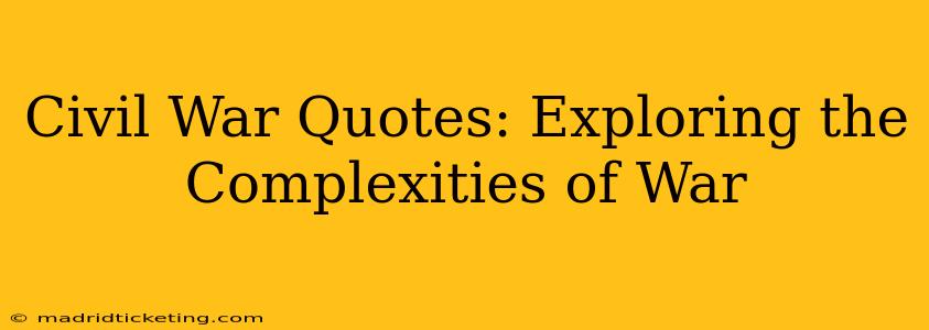 Civil War Quotes: Exploring the Complexities of War