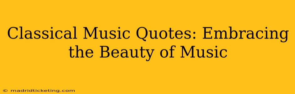 Classical Music Quotes: Embracing the Beauty of Music