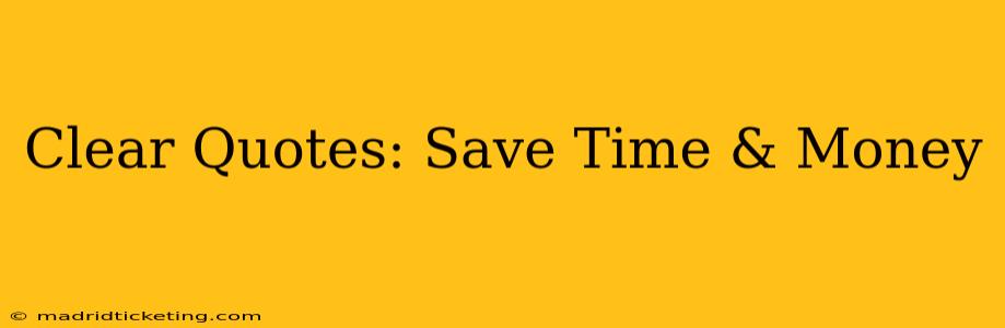 Clear Quotes: Save Time & Money