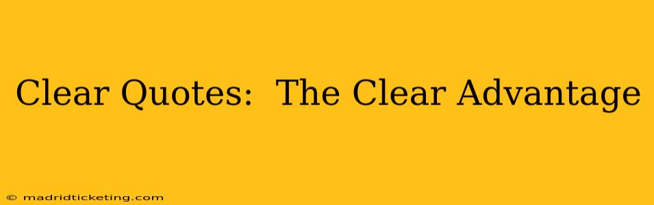 Clear Quotes:  The Clear Advantage