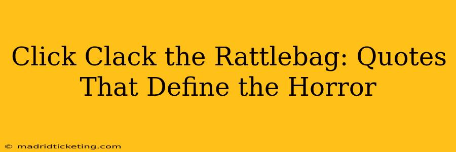 Click Clack the Rattlebag: Quotes That Define the Horror
