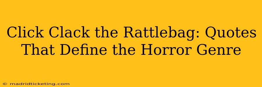 Click Clack the Rattlebag: Quotes That Define the Horror Genre