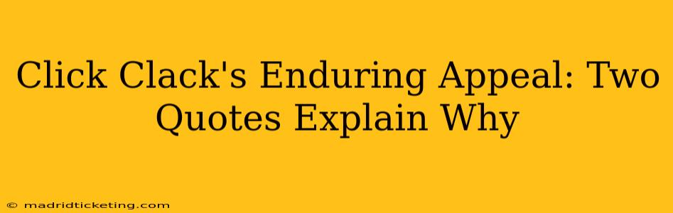 Click Clack's Enduring Appeal: Two Quotes Explain Why