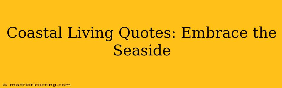 Coastal Living Quotes: Embrace the Seaside