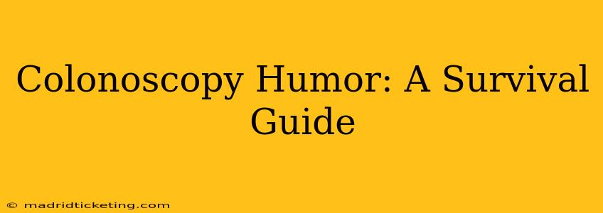 Colonoscopy Humor: A Survival Guide