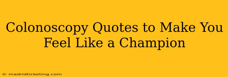 Colonoscopy Quotes to Make You Feel Like a Champion